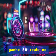 ganhe 30 reais no cadastro cassino